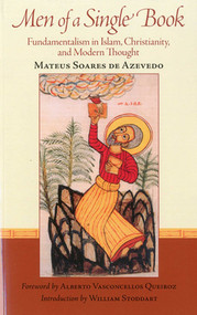 Men of a Single Book (Fundamentalism in Islam, Christianity, and Modern Thought) by Mateus De Azevedo, Alberto Queiroz, William Stoddart, 9781935493181
