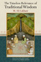 The Timeless Relevance of Traditional Wisdom by Ali M. Lakhani, Reza Shah-Kazemi, William Stoddart, 9781935493198