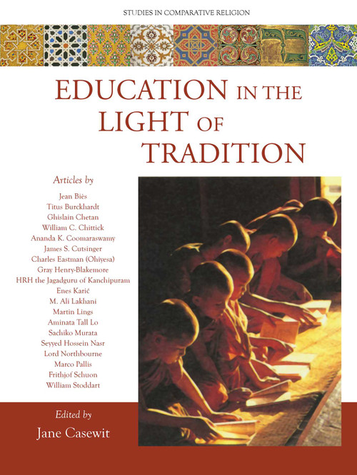 Education in the Light of Tradition (Studies in Comparative Religion) by Jane Casewit, 9781935493990