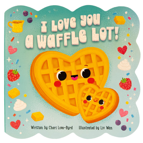 I Love You a Waffle Lot! by Liv Wan, Cheri Love-Byrd, Cottage Door Press, 9798890194923