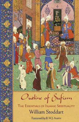Outline of Sufism (The Essentials of Islamic Spirituality) by William Stoddart, R.W.J. Austin, 9781936597024