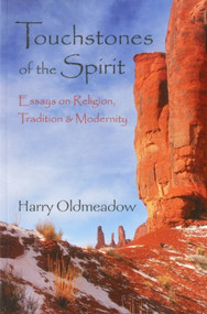 Touchstones of the Spirit (Essays on Religion, Tradition & Modernity) by Harry Oldmeadow, 9781936597031