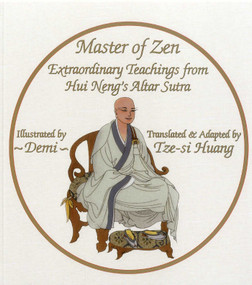 Master of Zen (Extraordinary Teachings from Hui Neng's Altar Sutra) by Tze-si Huang, Tze-si Huang, Demi, 9781936597185