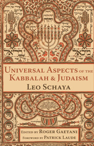 Universal Aspects of the Kabbalah and Judaism by Leo Schaya, Patrick Laude, Roger Gaetani, 9781936597338
