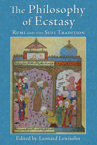The Philosophy of Ecstasy (Rumi and the Sufi Tradition) by Leonard Lewisohn, 9781936597420