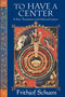 To Have a Center (A New Translation with Selected Letters) by Frithjof Schuon, Harry Oldmeadow, 9781936597444