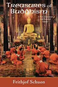 Treasures of Buddhism (A New Translation with Selected Letters) by Frithjof Schuon, Harry Oldmeadow, 9781936597581