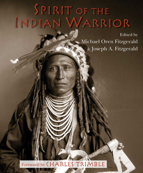Spirit of the Indian Warrior by Michael Oren Fitzgerald, Joseph A. Fitzgerald, Charles Trimble, 9781936597628
