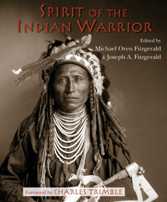 Spirit of the Indian Warrior by Michael Oren Fitzgerald, Joseph A. Fitzgerald, Charles Trimble, 9781936597628