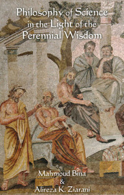 Philosophy of Science in the Light of the Perennial Wisdom by Mahmoud Bina, Alireza K. Ziarani, 9781936597680