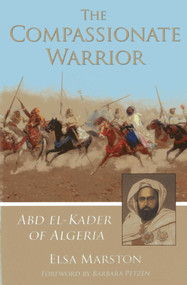 The Compassionate Warrior (Abd el-Kader of Algeria) by Elsa Marston, Barbara Petzon, 9781937786106