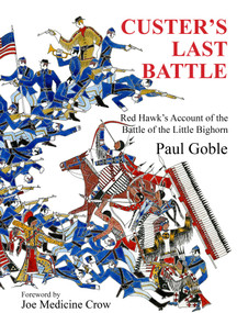 Custer's Last Battle (Red Hawk's Account of the Battle of the Little Bighorn) by Paul Goble, Joe Medicine Crow, 9781937786113