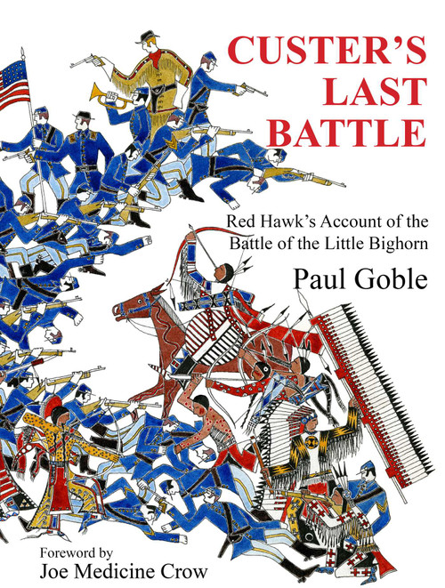 Custer's Last Battle (Red Hawk's Account of the Battle of the Little Bighorn) by Paul Goble, Joe Medicine Crow, 9781937786113