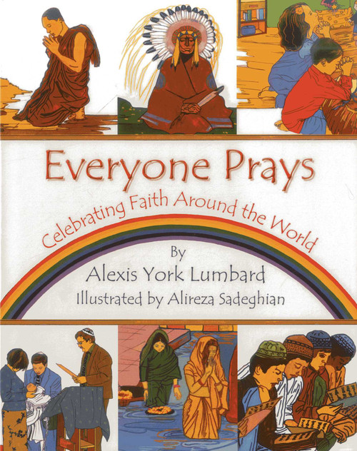 Everyone Prays (Celebrating Faith Around the World) by Alexis York Lumbard, Alireza Sadeghian, 9781937786199