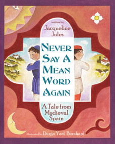 Never Say a Mean Word Again (A Tale from Medieval Spain) by Jacqueline Jules, Durga Yael Bernhard, 9781937786205