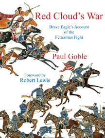 Red Cloud's War (Brave Eagle's Account of the Fetterman Fight) by Paul Goble, Robert Lewis, 9781937786380