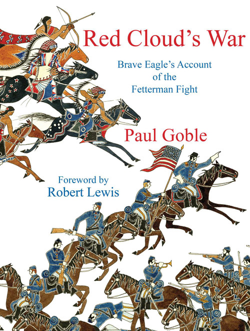 Red Cloud's War (Brave Eagle's Account of the Fetterman Fight) by Paul Goble, Robert Lewis, 9781937786380
