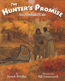 The Hunter's Promise (An Abenaki Tale) by Joseph Bruchac, Bill Farnsworth, 9781937786434