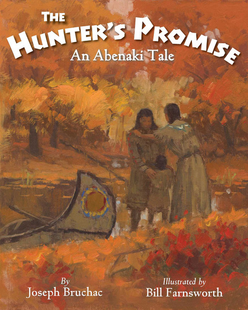 The Hunter's Promise (An Abenaki Tale) by Joseph Bruchac, Bill Farnsworth, 9781937786434