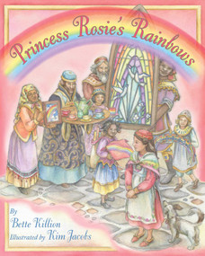 Princess Rosie's Rainbows by Bette Killion, Kim Jacobs, 9781937786441