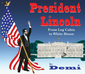 President Lincoln (From Log Cabin to White House) by Demi, 9781937786502