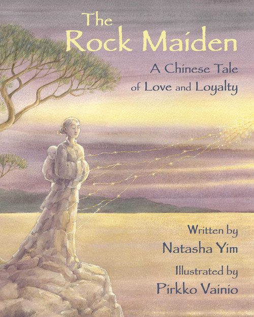 The Rock Maiden (A Chinese Tale of Love and Loyalty) by Natasha Yim, Pirkko Vainio, 9781937786656