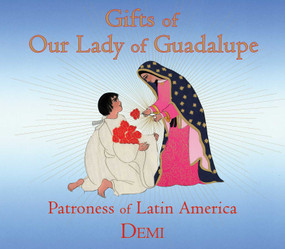 Gifts of Our Lady of Guadalupe (Patroness of Latin America) by Demi, 9781937786731