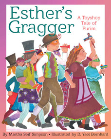 Esther's Gragger (A Toyshop Tale of Purim) by Martha Seif Simpson, Durga Yael Bernhard, 9781937786755