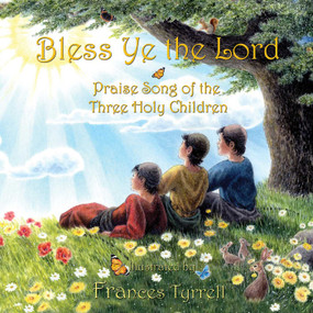 Bless Ye the Lord (Praise Song of the Three Holy Children) by Frances Tyrrell, 9781937786977