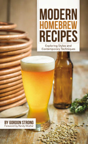 Modern Homebrew Recipes (Exploring Styles and Contemporary Techniques) by Gordon Strong, 9781938469145
