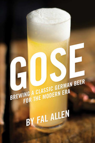 Gose (Brewing a Classic German Beer for the Modern Era) by Fal Allen, 9781938469497