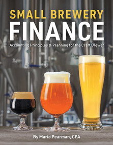 Small Brewery Finance (Accounting Principles and Planning for the Craft Brewer) by Maria Pearman, 9781938469527