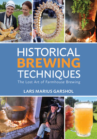 Historical Brewing Techniques (The Lost Art of Farmhouse Brewing) by Lars Marius Garshol, 9781938469558