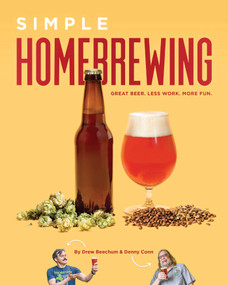 Simple Homebrewing (Great Beer, Less Work, More Fun) by Denny Conn, Drew Beechum, 9781938469596