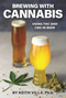 Brewing with Cannabis (Using THC and CBD in Beer) by Keith Villa, 9781938469695