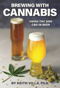 Brewing with Cannabis (Using THC and CBD in Beer) by Keith Villa, 9781938469695