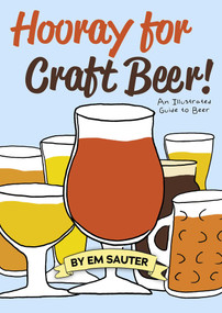 Hooray for Craft Beer! (An Illustrated Guide to Beer) by Em Sauter, Em Sauter, 9781938469732