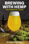 Brewing with Hemp (The Essential Guide) by Ross Koenigs, 9781938469770