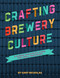 Crafting Brewery Culture (A Human Resources Guide for Small Breweries) by Gary Nicholas, 9781938469800