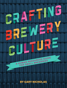 Crafting Brewery Culture (A Human Resources Guide for Small Breweries) by Gary Nicholas, 9781938469800