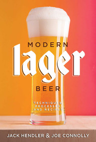 Modern Lager Beer (Techniques, Processes, and Recipes) by Jack Hendler, Joe Connolly, 9781938469824