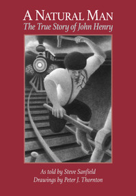 A Natural Man (The True Story of John Henry) by Steve Sanfield, Peter J. Thornton, 9781939160850