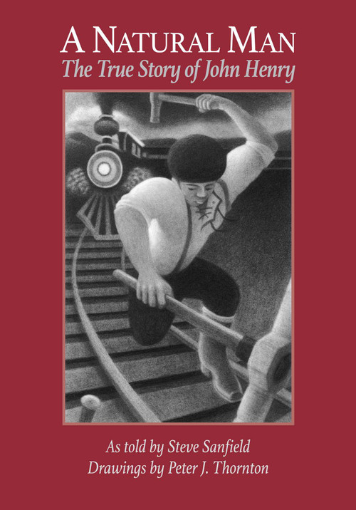 A Natural Man (The True Story of John Henry) by Steve Sanfield, Peter J. Thornton, 9781939160850