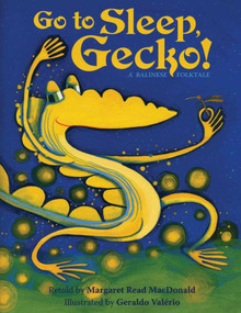 Go To Sleep, Gecko! (A Balinese Folktale) by Margaret  Read MacDonald, Geraldo Valerio, 9781939160928