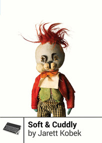 Soft & Cuddly by Jarett Kobek, 9781940535159