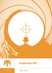 GoldenEye 007 by Alyse Knorr, 9781940535296