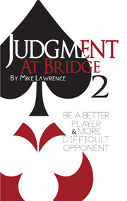 Judgment at Bridge 2 (Be a Better Player and More Difficult Opponent) by Mike Lawrence, 9781944201074