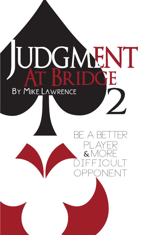 Judgment at Bridge 2 (Be a Better Player and More Difficult Opponent) by Mike Lawrence, 9781944201074