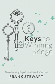Keys to Winning Bridge (The Advancing Player's Handbook) by Frank Stewart, 9781944201135