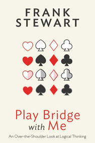 Play Bridge with Me (An Over the Shoulder Look at Logical Thinking) by Frank Stewart, 9781944201166
